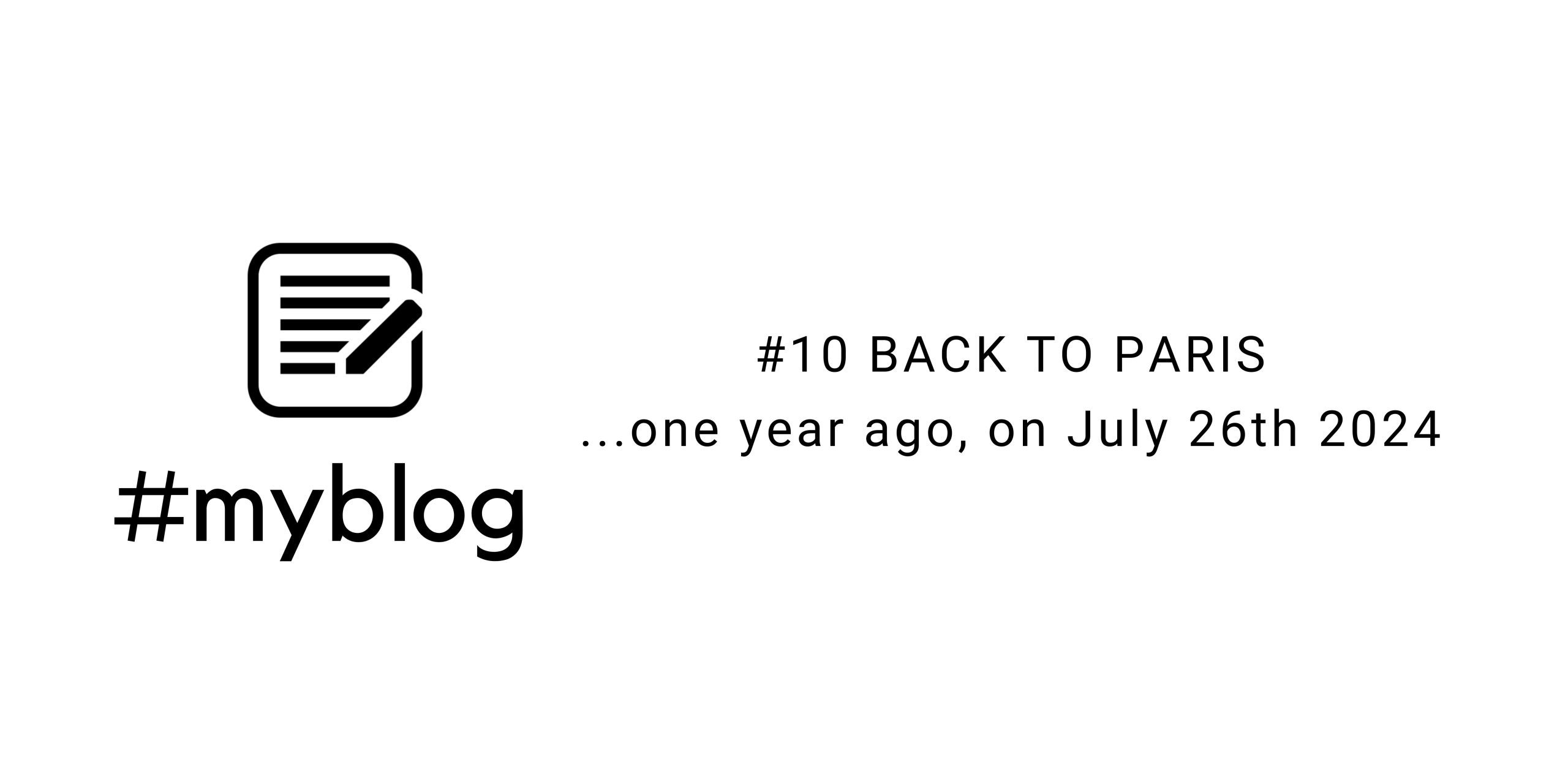 Read more about the article #10 Back to Paris… one year ago, on July 26th 2024